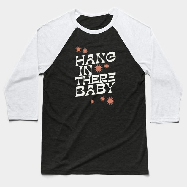 Hang In There Baby - 1970s retro inspired earthy boho typography design Baseball T-Shirt by KodiakMilly